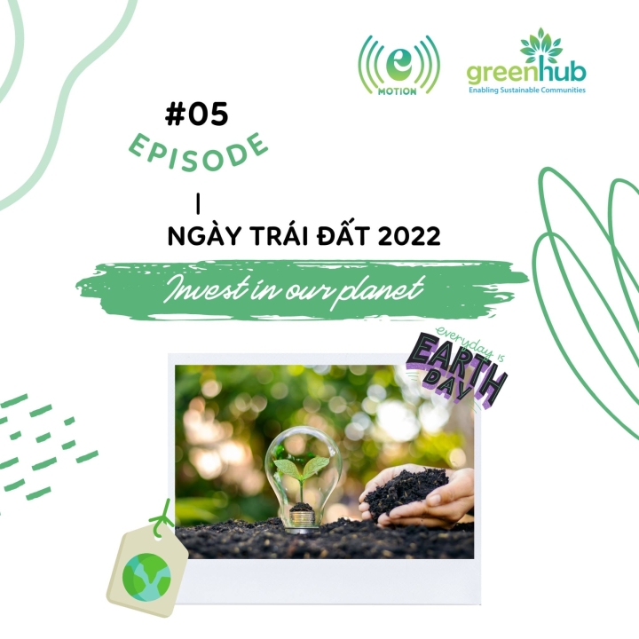 E-motion - EP 5 - Ngày Trái Đất 2022: Invest In Our Planet