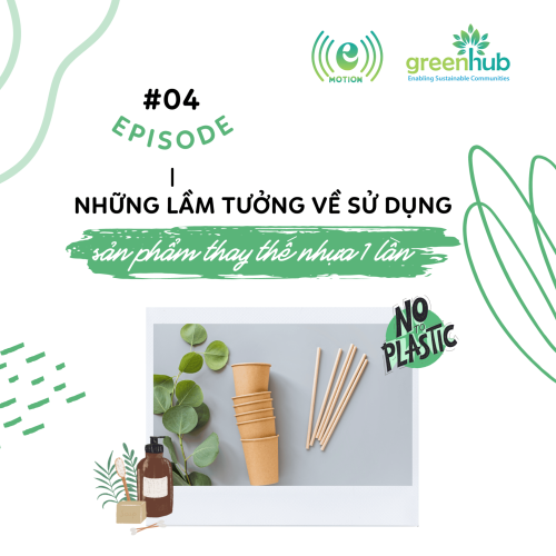 E-motion - EP 4 - Những lầm tưởng về sử dụng sản phẩm thay thế nhựa một lần