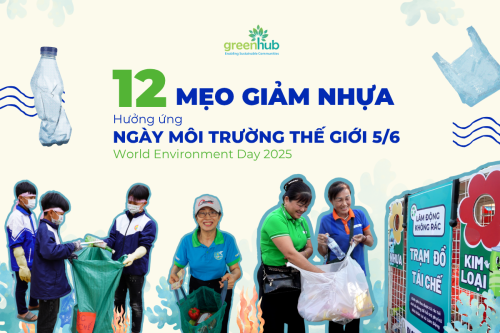 CÙNG GREENHUB TÌM HIỂU 12 MẸO GIẢM Ô NHIỄM NHỰA NHÉ!